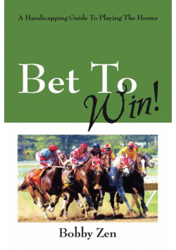 Bet to Win! a Handicapping Guide to Playing the Horses