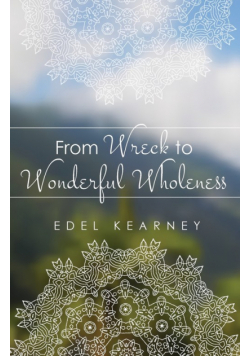 From Wreck to Wonderful Wholeness