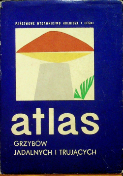 Atlas grzybów jadalnych i trujących