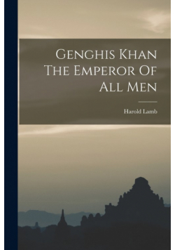 Genghis Khan The Emperor Of All Men