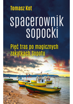 Spacerownik sopocki. Pięć tras po magicznych zakątkach Sopotu