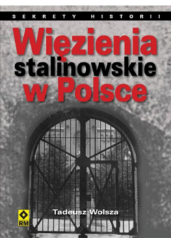 Więzienia stalinowskie w Polsce. System, codzienność, represje