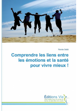 Comprendre les liens entre les émotions et la santé pour vivre mieux !