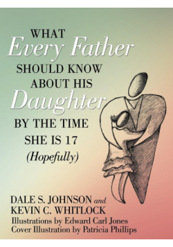 What Every Father Should Know About His Daughter by the Time She is 17 (Hopefully)