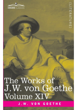The Works of J.W. von Goethe, Vol. XIV (in 14 volumes)