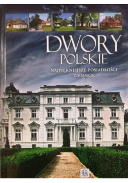 Dwory polskie najpiękniejsze posiadłości