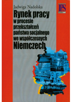 Rynek pracy w procesie przekształceń państwa socjalnego we współczesnych Niemczech