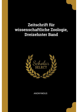 Zeitschrift für wissenschaftliche Zoologie, Dreizehnter Band