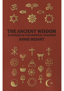 The Ancient Wisdom - An Outline of Theosophical Teachings