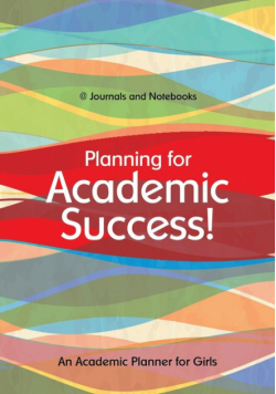 Planning for Academic Success! An Academic Planner for Girls