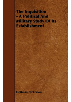 The Inquisition - A Political And Military Study Of Its Establishment