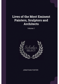 Lives of the Most Eminent Painters, Sculptors and Architects; Volume 1