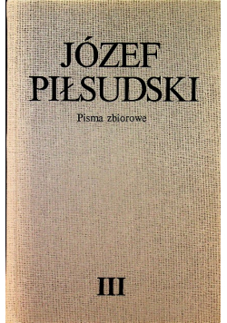 Pisma zbiorowe Józef Piłsudski Tom III