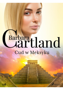 Ponadczasowe historie miłosne Barbary Cartland. Cud w Meksyku - Ponadczasowe historie miłosne Barbary Cartland (#128)