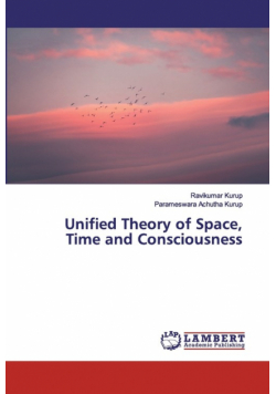 Unified Theory of Space, Time and Consciousness