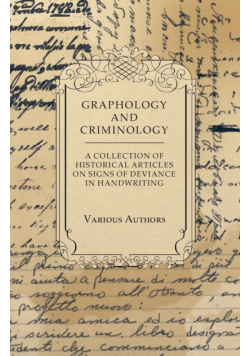Graphology and Criminology - A Collection of Historical Articles on Signs of Deviance in Handwriting