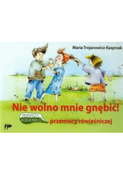 Nie wolno mnie gnębić Pierwsza rozmowa o przemocy rówieśniczej
