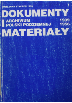 Dokumenty i materiały archiwum Polski Podziemnej 1939 do 1956
