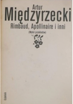 Rimbaud Apollinaire i inni Wybór przekładów