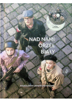 Nad nami orzeł biały polskie pieśni i piosenki patriotyczne z CD