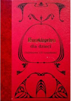 Encyklopedia dla dzieci ozdobiona 151 rysunkami Reprint z 1891 r.