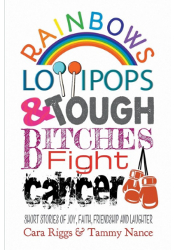 Rainbows, Lollipops, & Tough Bitches Fight Cancer