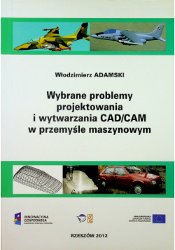 Wybrane problemy projektowania i wytwarzania CAD CAM w przemyśle maszynowym