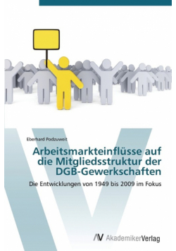 Arbeitsmarkteinflüsse auf die Mitgliedsstruktur der DGB-Gewerkschaften