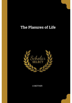 The Plasures of Life