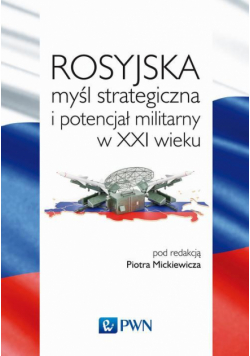 Rosyjska myśl strategiczna i potencjał militarny w XXI wieku