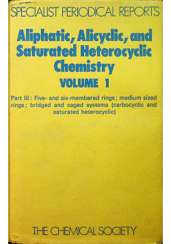 Aliphatic Alicyclic and Saturated Heterocyclic Chemistry volume 1
