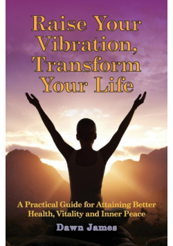 Raise Your Vibration, Transform Your Life