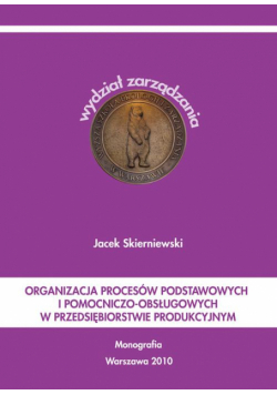 Organizacja procesów podstawowych i pomocniczo-obsługowych w przedsiębiorstwie produkcyjnym