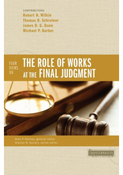 Four Views on the Role of Works at the Final Judgment