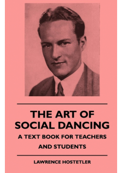 The Art Of Social Dancing - A Text Book For Teachers And Students