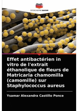 Effet antibactérien in vitro de l'extrait éthanolique de fleurs de Matricaria chamomilla (camomille) sur Staphylococcus aureus
