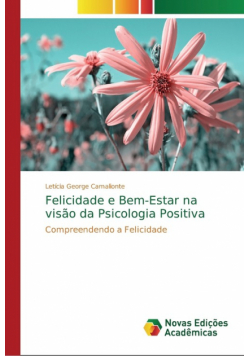 Felicidade e Bem-Estar na visão da Psicologia Positiva