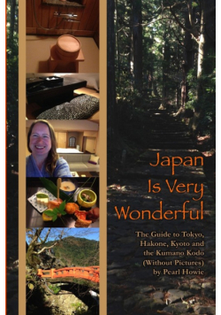 Japan Is Very Wonderful - The Guide to Tokyo, Hakone, Kyoto and the Kumano Kodo (Without Pictures)