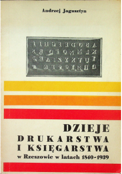 Dzieje drukarstwa i księgarstwa w Rzeszowie w latach 1840 - 1939