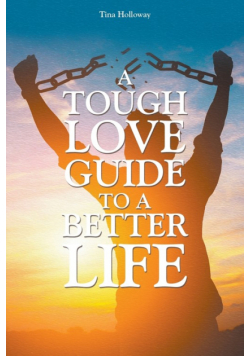 A Tough Love Guide to a Better Life