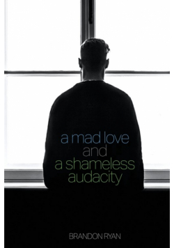 A Mad Love and a Shameless Audacity