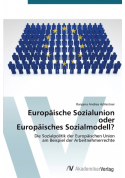 Europäische Sozialunion oder Europäisches Sozialmodell?