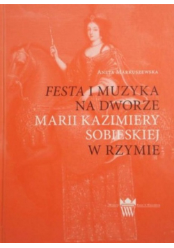 Festa i muzyka na dworze Marii Kazimiery Sobieskiej w Rzymie
