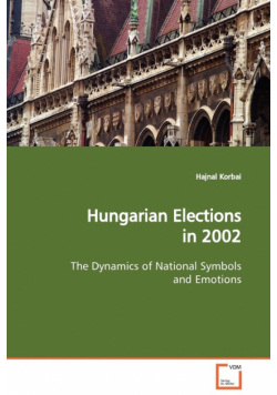 Hungarian Elections in 2002  The Dynamics of National Symbols and Emotions