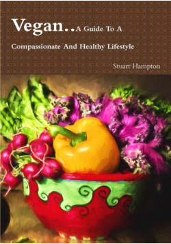 Vegan - A Guide To A Compassionate And Healthy Lifestyle