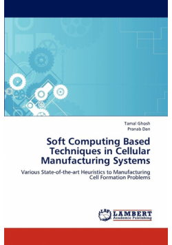 Soft Computing Based Techniques in Cellular Manufacturing Systems