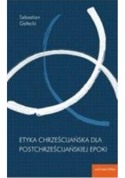 Etyka chrześcijańska dla postchrześcijańskiej..