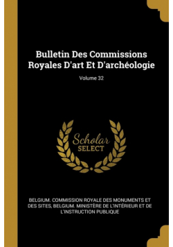 Bulletin Des Commissions Royales D'art Et D'archéologie; Volume 32