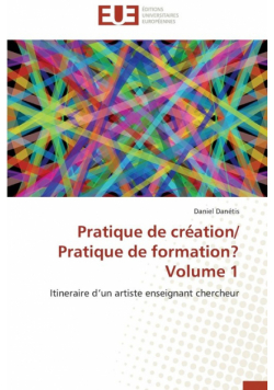 Pratique de création/  pratique de formation?  volume 1