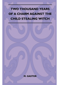 Two Thousand Years of a Charm Against the Child Stealing Witch (Folklore History Series)